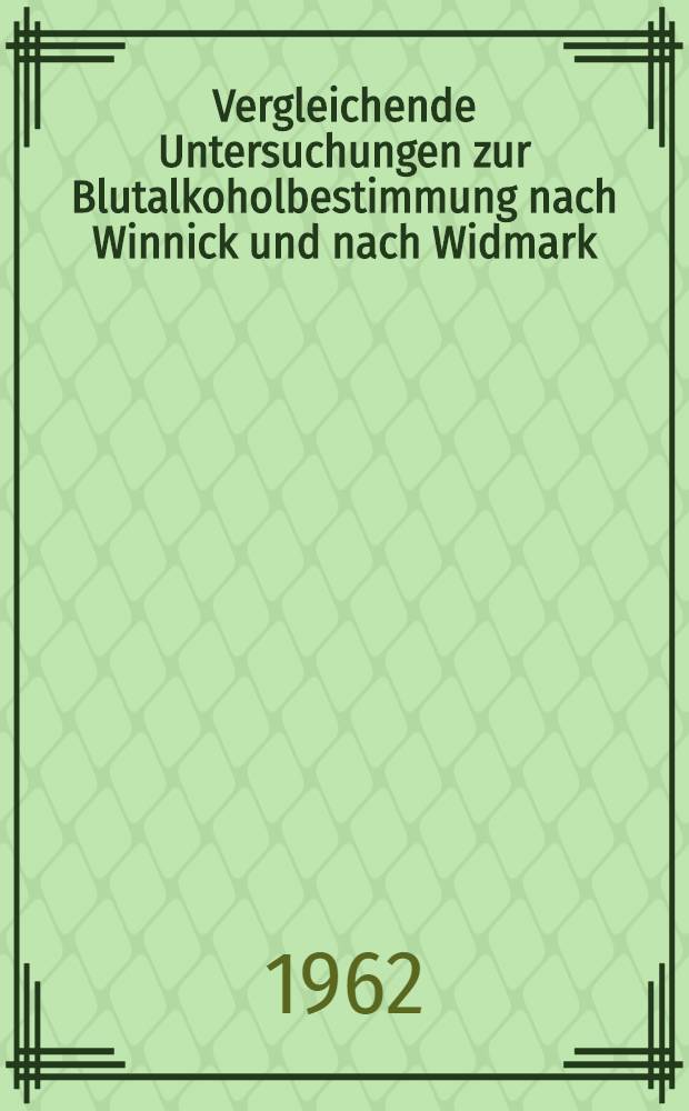 Vergleichende Untersuchungen zur Blutalkoholbestimmung nach Winnick und nach Widmark : Inaug.-Diss. ... der ... Med. Fakultät der ... Univ. zu Bonn