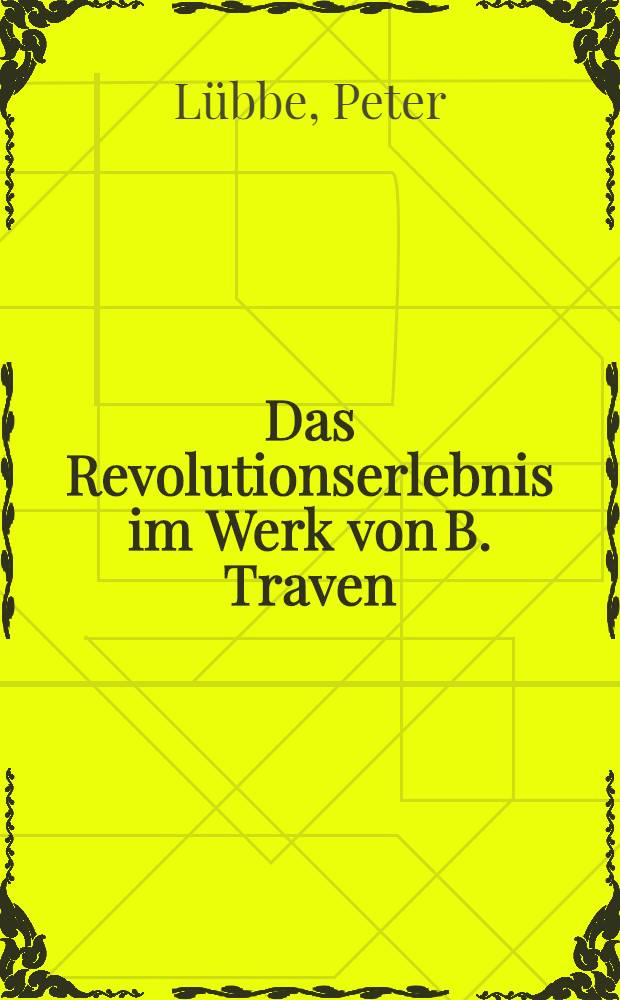 Das Revolutionserlebnis im Werk von B. Traven : Inaug.-Diss. der ... Philos. Fak. der Univ. Rostock