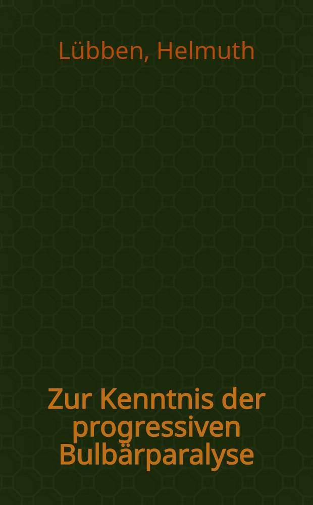 Zur Kenntnis der progressiven Bulbärparalyse : Inaug.-Diss. zur Erlangung der Doktorwürde ... der Univ. Rostock