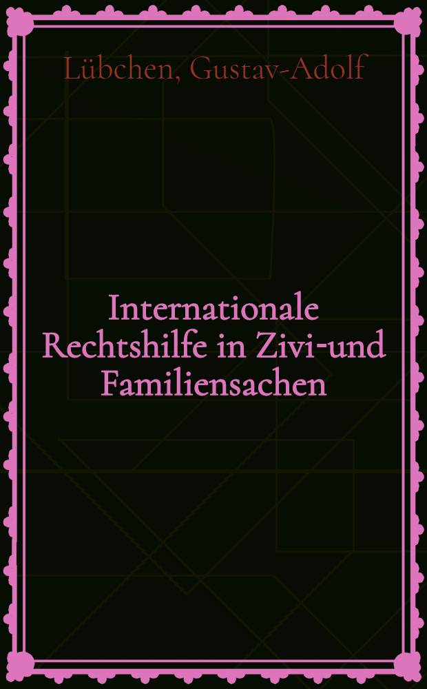 Internationale Rechtshilfe in Zivil- und Familiensachen : Ein Leitfaden für die Anwendung der Rechtshilfeverträge der DDR in der Praxis