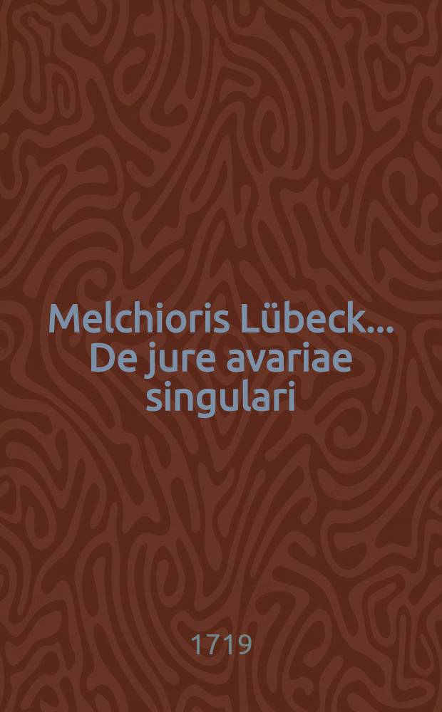 Melchioris Lübeck ... De jure avariae singulari : Dissertatio : Cum annotatis Autoris