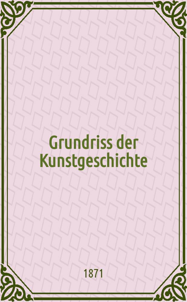 Grundriss der Kunstgeschichte : Bd. 1-2