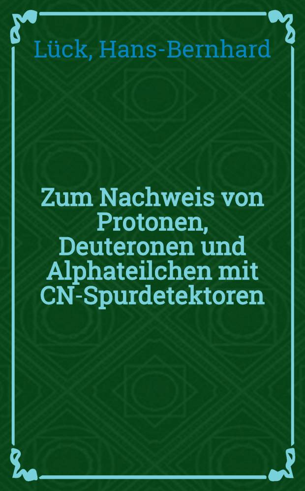 Zum Nachweis von Protonen, Deuteronen und Alphateilchen mit CN-Spurdetektoren