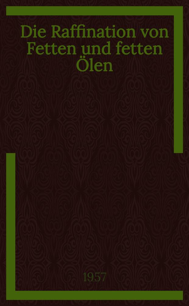 Die Raffination von Fetten und fetten Ölen