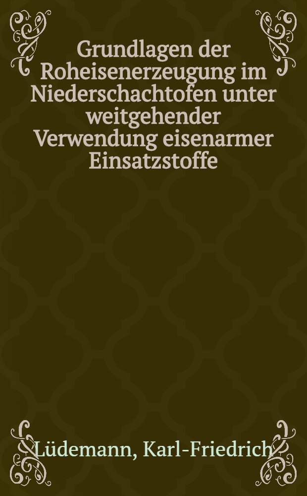 Grundlagen der Roheisenerzeugung im Niederschachtofen unter weitgehender Verwendung eisenarmer Einsatzstoffe