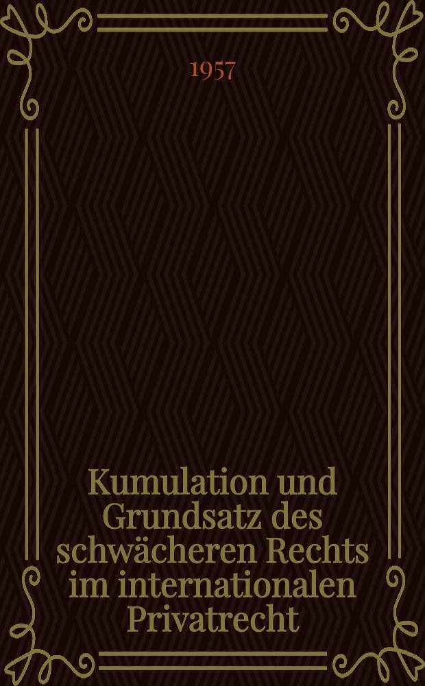 Kumulation und Grundsatz des schwächeren Rechts im internationalen Privatrecht : Inaug.-Diss. zur Erlangung der Doktorwürde einer ... Rechtswiss. Fakultät der Univ. Köln