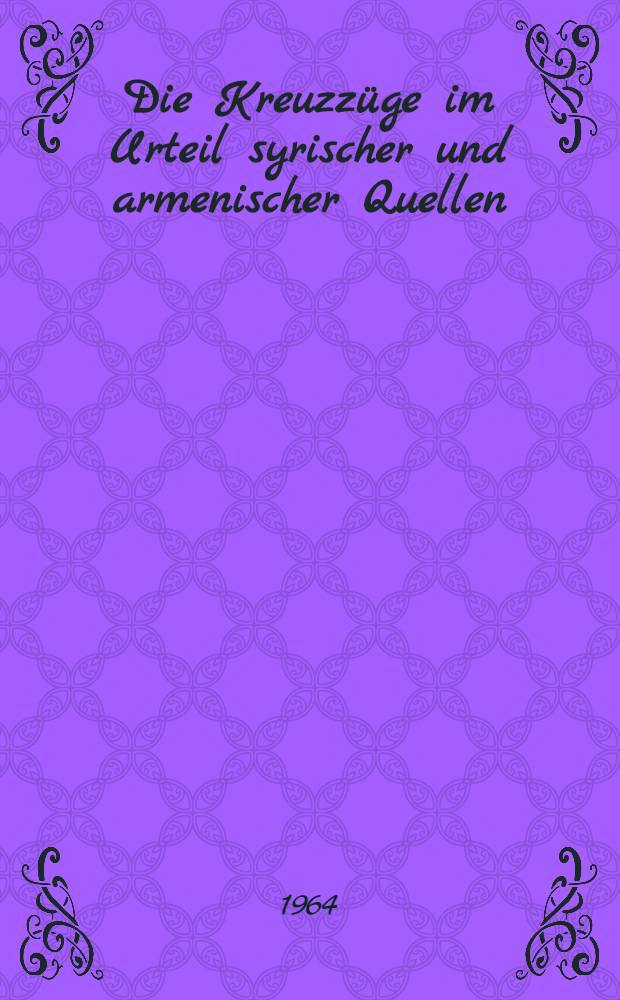 Die Kreuzzüge im Urteil syrischer und armenischer Quellen