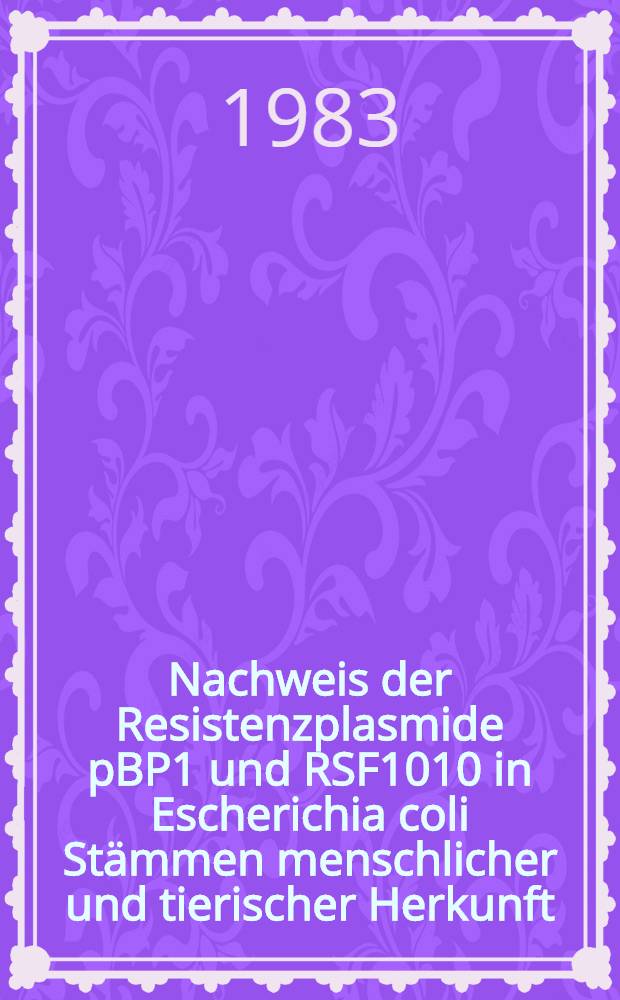 Nachweis der Resistenzplasmide pBP1 und RSF1010 in Escherichia coli Stämmen menschlicher und tierischer Herkunft : Inaug.-Diss