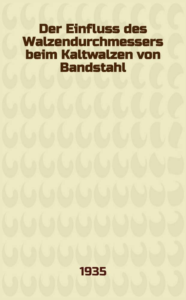 ... Der Einfluss des Walzendurchmessers beim Kaltwalzen von Bandstahl
