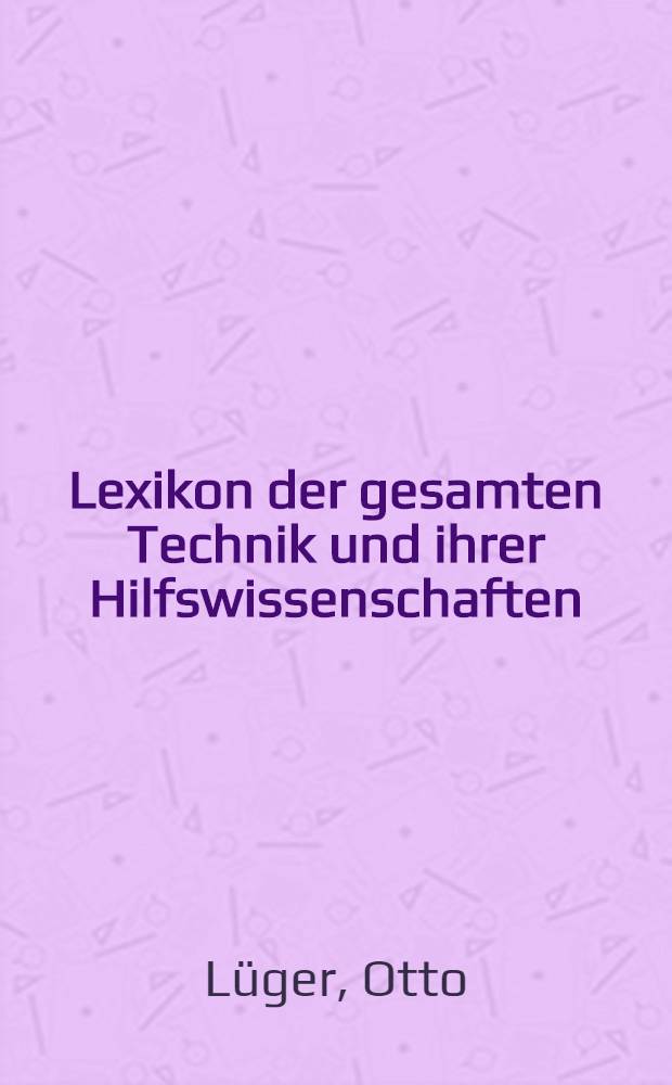 ... Lexikon der gesamten Technik und ihrer Hilfswissenschaften : Bd. 1-6