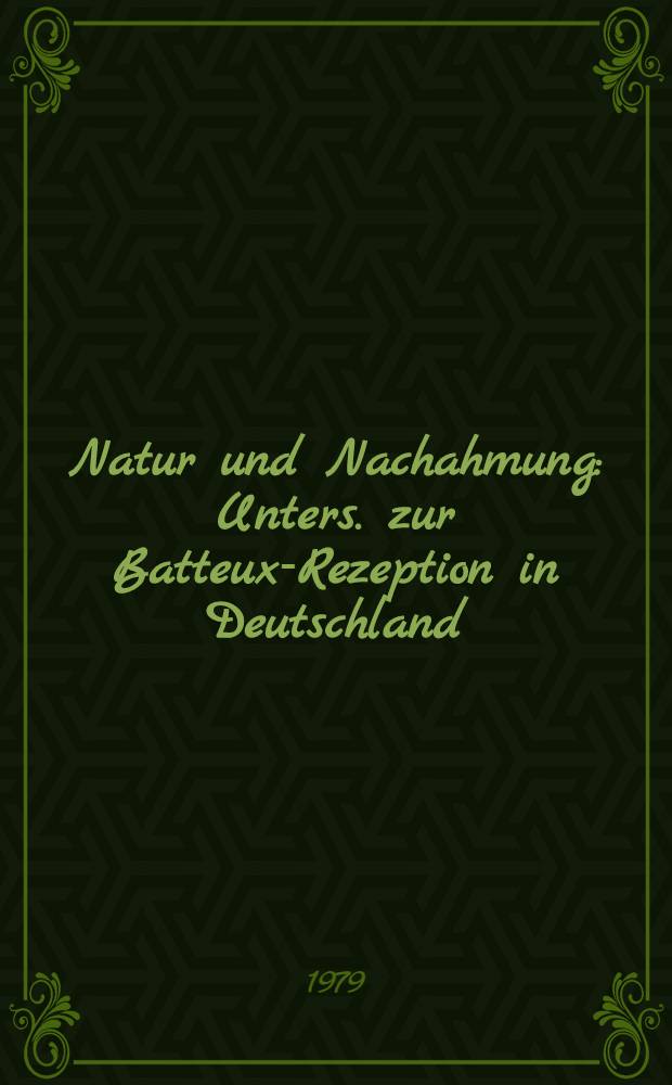 Natur und Nachahmung : Unters. zur Batteux-Rezeption in Deutschland