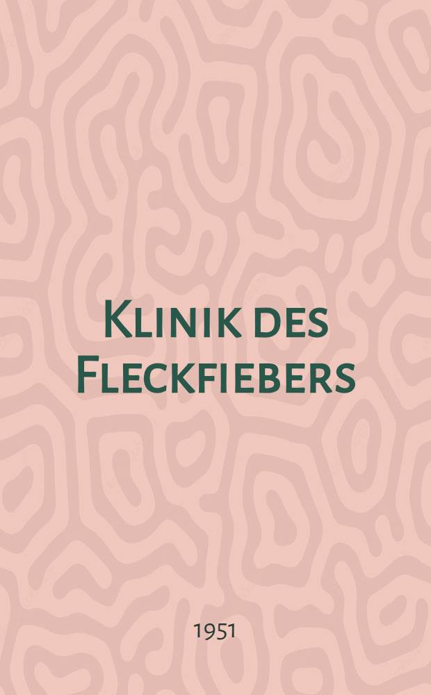 Klinik des Fleckfiebers : Ein Erfahrungsbericht