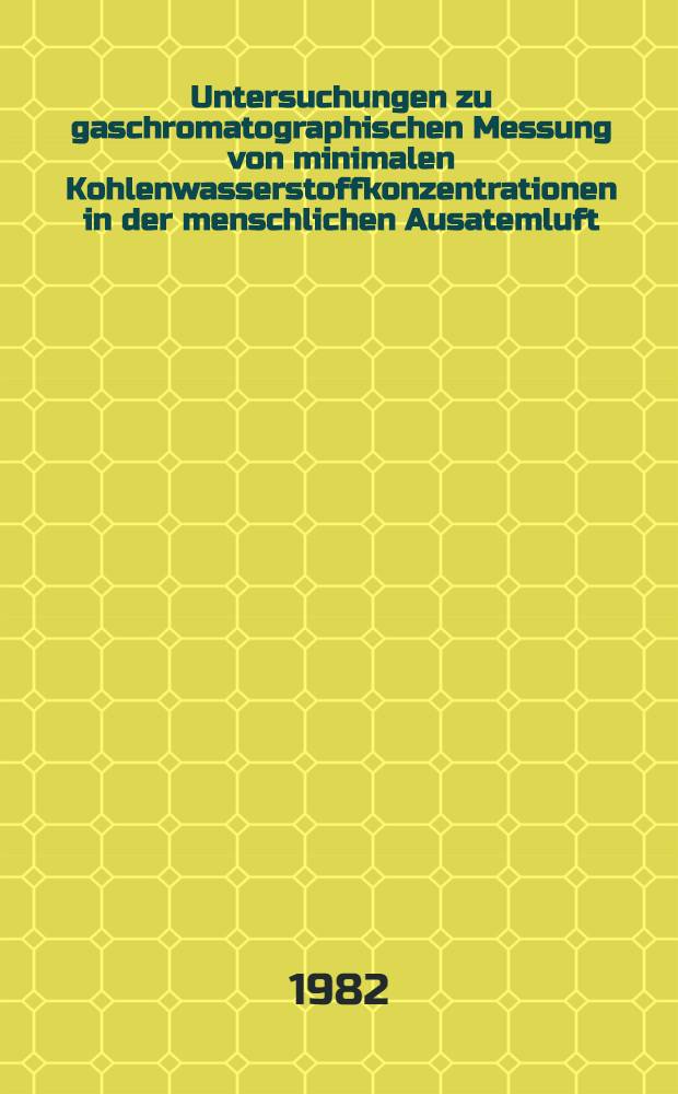 Untersuchungen zu gaschromatographischen Messung von minimalen Kohlenwasserstoffkonzentrationen in der menschlichen Ausatemluft : Inaug.-Diss