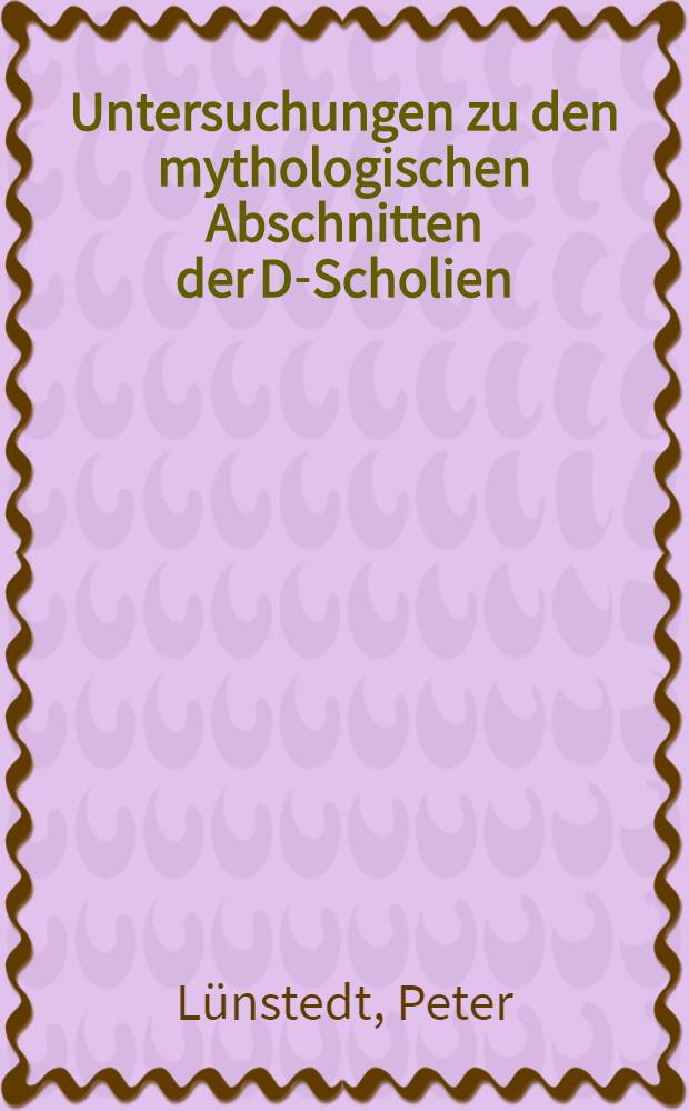 Untersuchungen zu den mythologischen Abschnitten der D-Scholien : Diss. ... der Univ. Hamburg