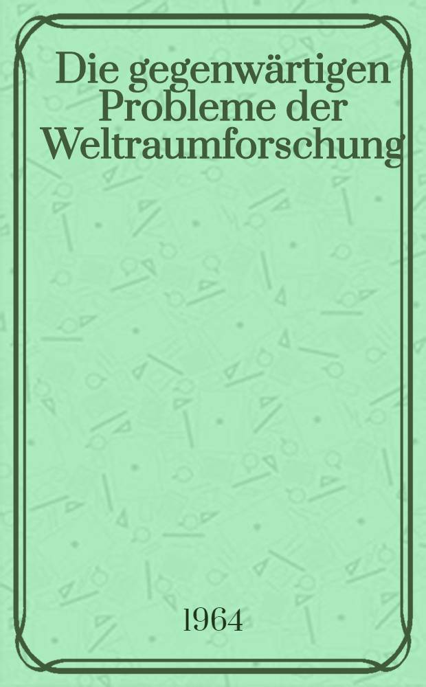Die gegenwärtigen Probleme der Weltraumforschung