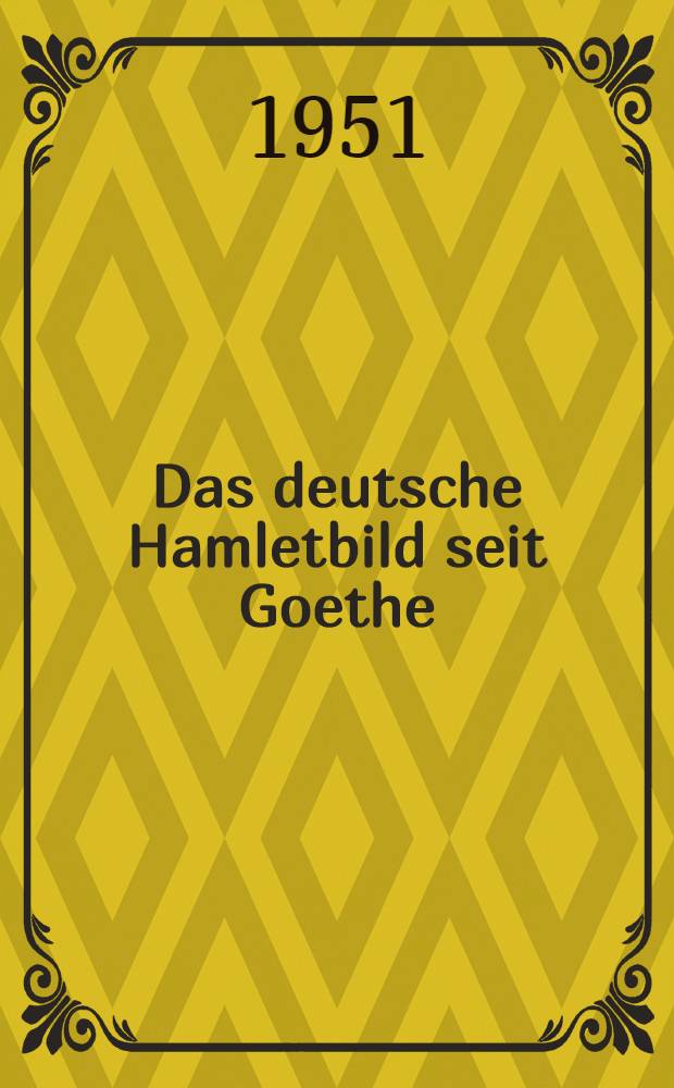 Das deutsche Hamletbild seit Goethe : Inaug.-Diss. der philos. Fakult&auml;t I der Univ. Bern zur Erlangung der Doktorw&uuml;rde