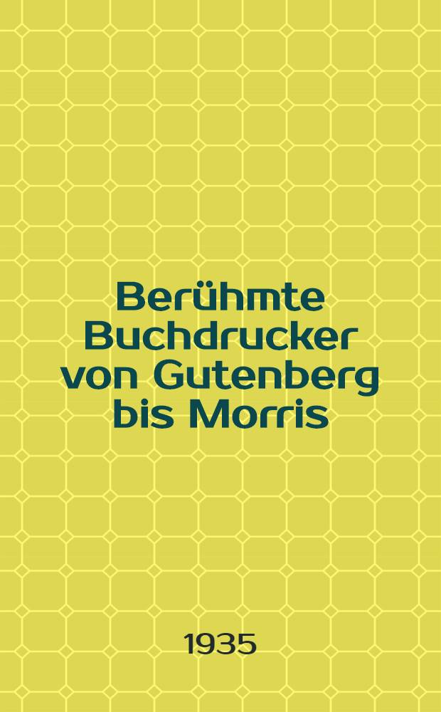 Berühmte Buchdrucker von Gutenberg bis Morris