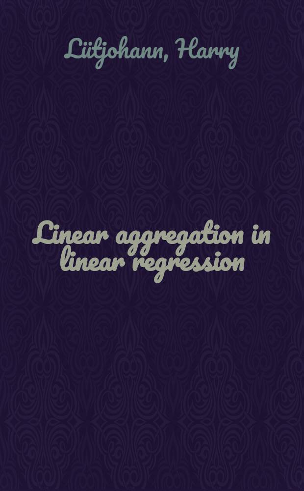 Linear aggregation in linear regression : Akad. avh. ... med tillständ av Samhällsvet. fak. vid Stockholms univ. ... framställes ..