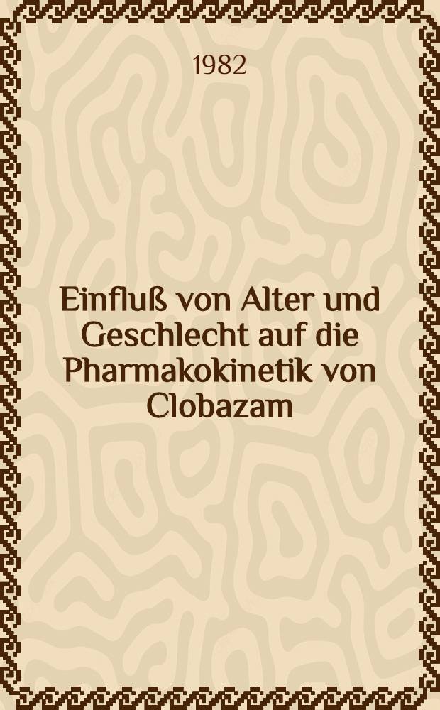 Einfluß von Alter und Geschlecht auf die Pharmakokinetik von Clobazam : Inaug.-Diss