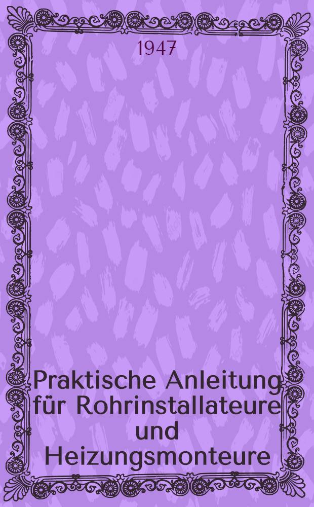 Praktische Anleitung für Rohrinstallateure und Heizungsmonteure