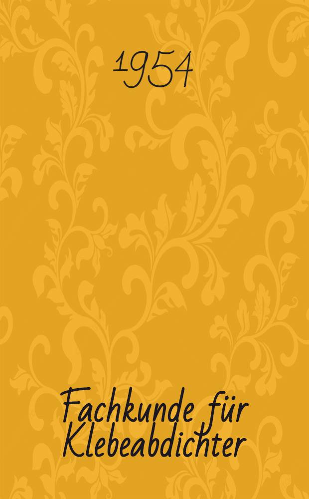 Fachkunde für Klebeabdichter : Anleitung und Ausführung bituminöser Bauwerksdichtungen nach DIN 4031