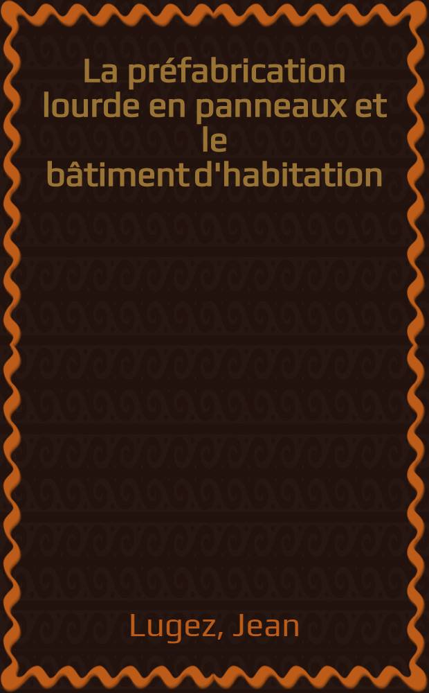 La pr&eacute;fabrication lourde en panneaux et le b&acirc;timent d'habitation
