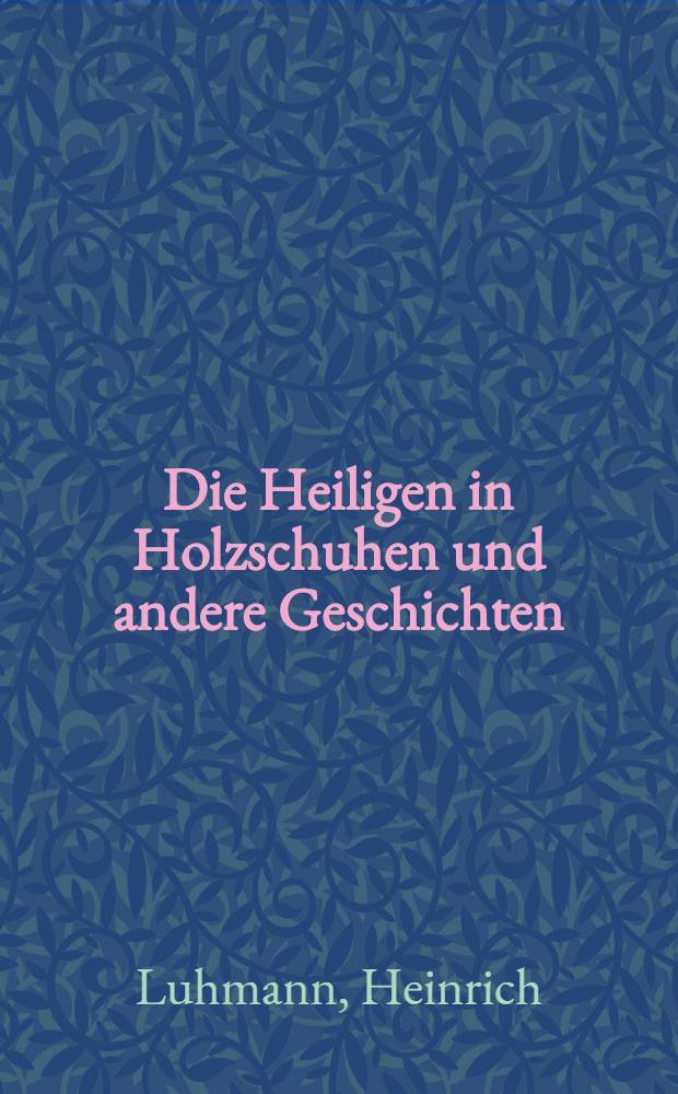 Die Heiligen in Holzschuhen und andere Geschichten
