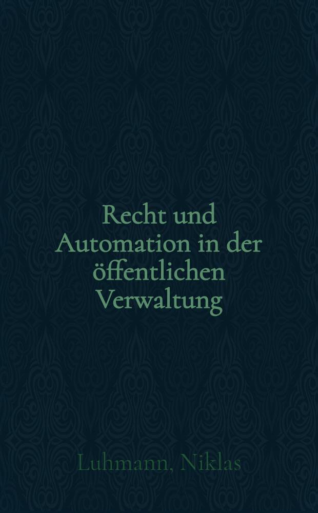 Recht und Automation in der öffentlichen Verwaltung : Eine verwaltungswissenschaftliche Untersuchung