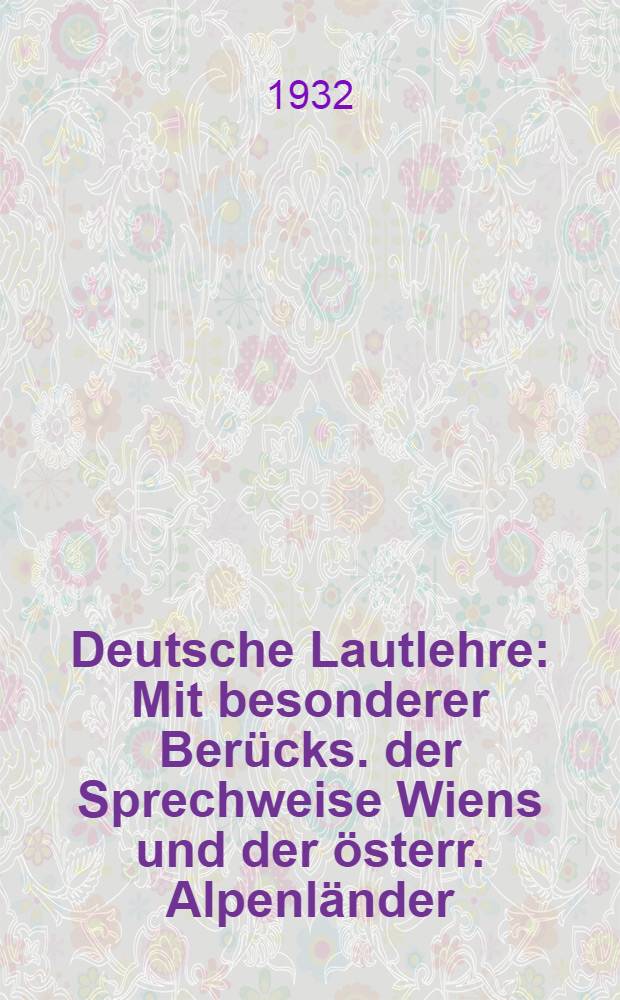 Deutsche Lautlehre : Mit besonderer Berücks. der Sprechweise Wiens und der österr. Alpenländer