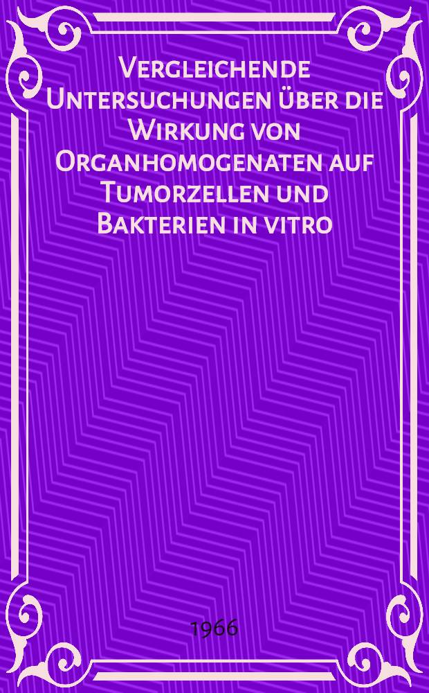 Vergleichende Untersuchungen über die Wirkung von Organhomogenaten auf Tumorzellen und Bakterien in vitro : Inaug.-Diss. ... der ... Med. Fakultät der ... Univ. zu Bonn