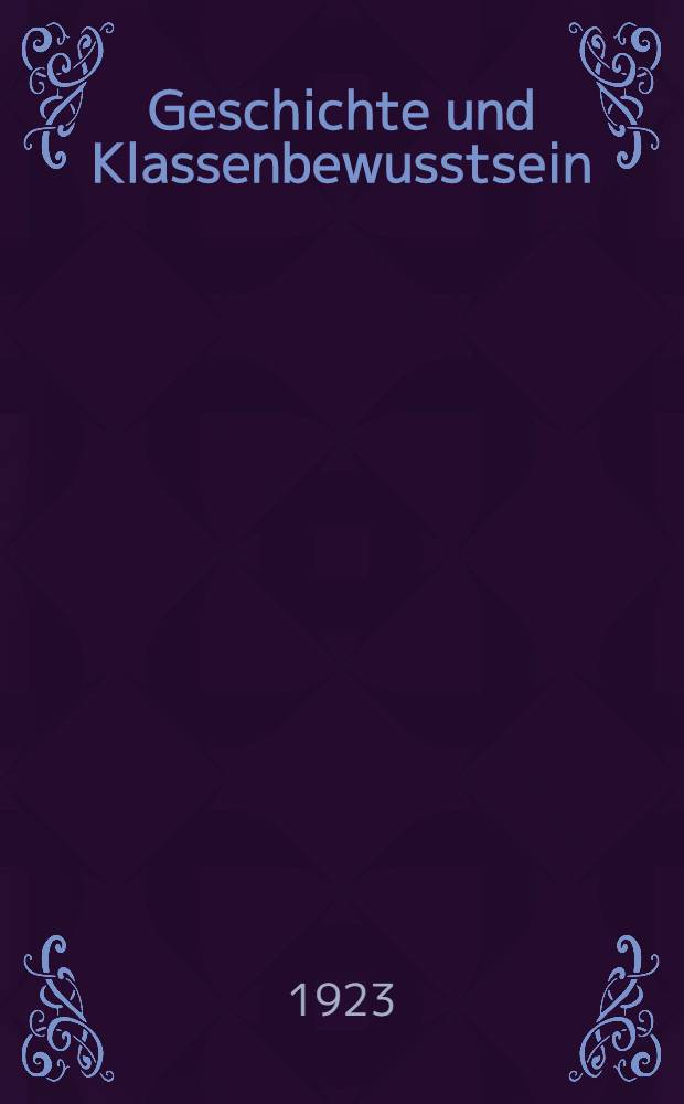 Geschichte und Klassenbewusstsein : Studien über marxistische Dialektik