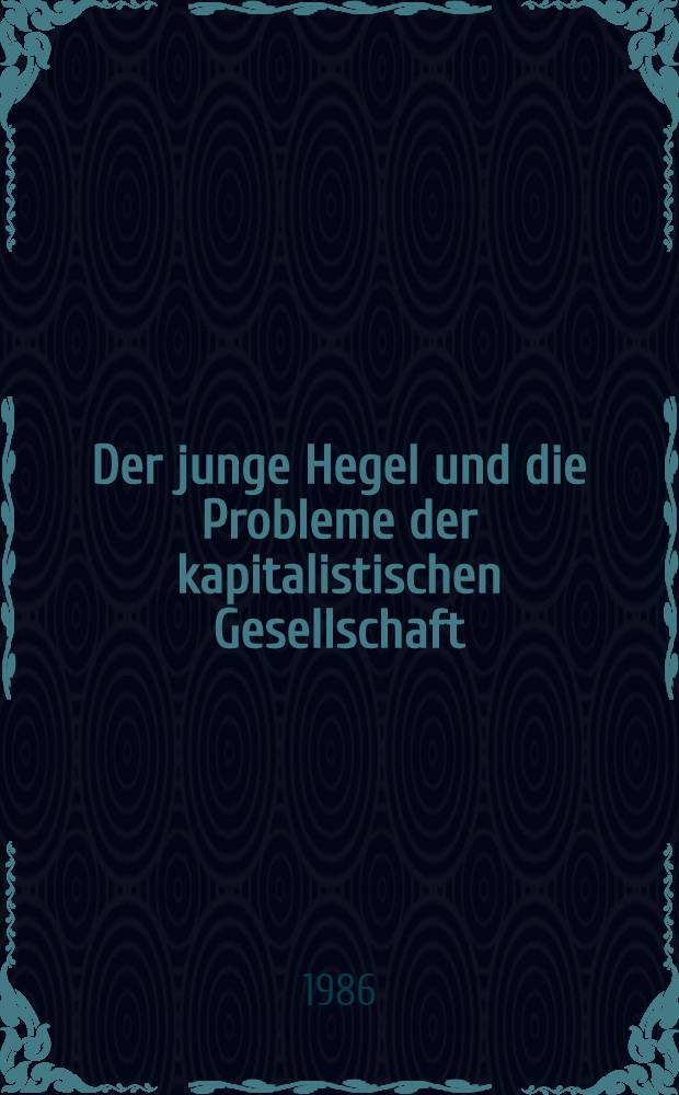 Der junge Hegel und die Probleme der kapitalistischen Gesellschaft