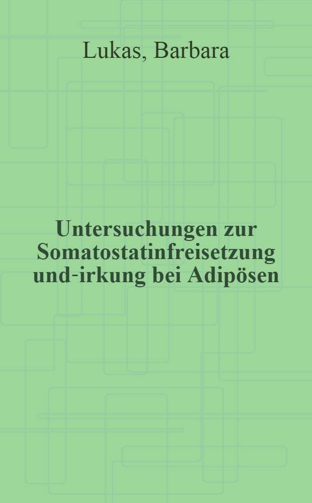 Untersuchungen zur Somatostatinfreisetzung und -wirkung bei Adipösen : Diss