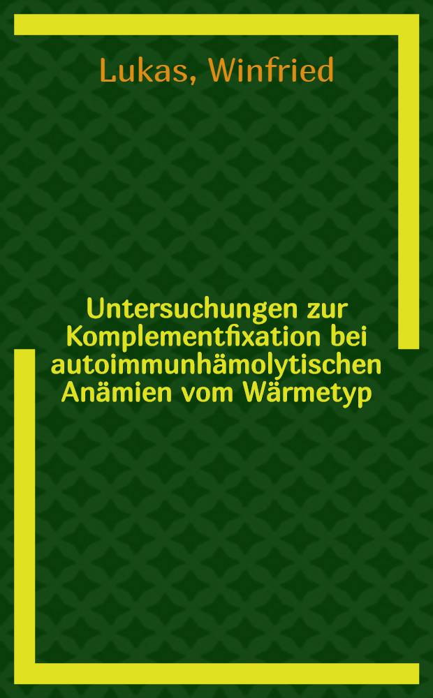 Untersuchungen zur Komplementfixation bei autoimmunhämolytischen Anämien vom Wärmetyp : Inaug.-Diss. ... der Med. Fak. der ... Univ. Gießen