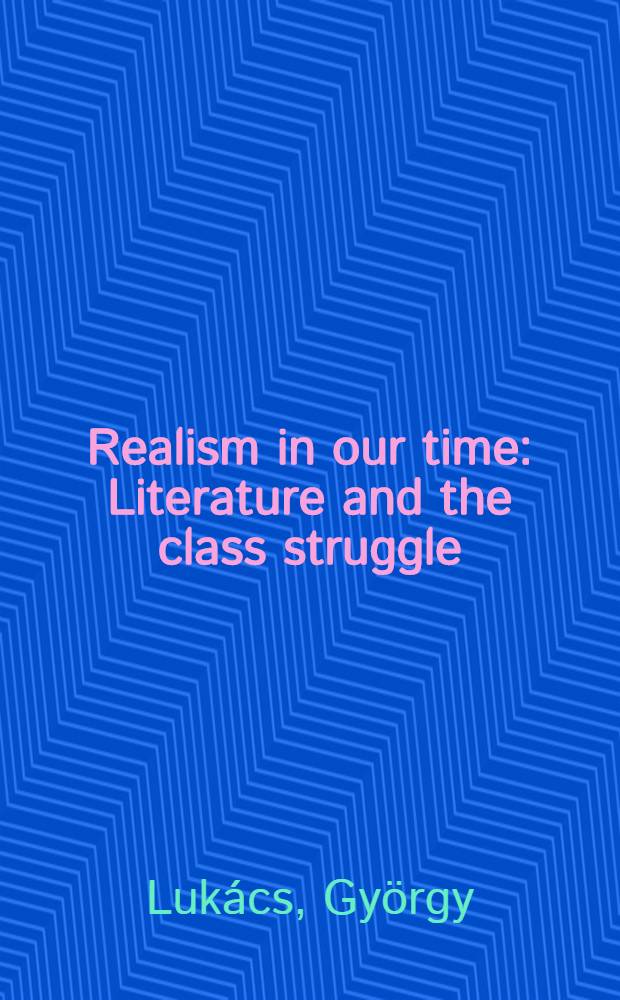 Realism in our time : Literature and the class struggle