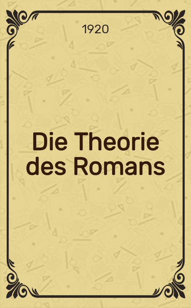 Die Theorie des Romans : Ein geschichtsphilosophischer Versuch über die Formen der grossen Epik
