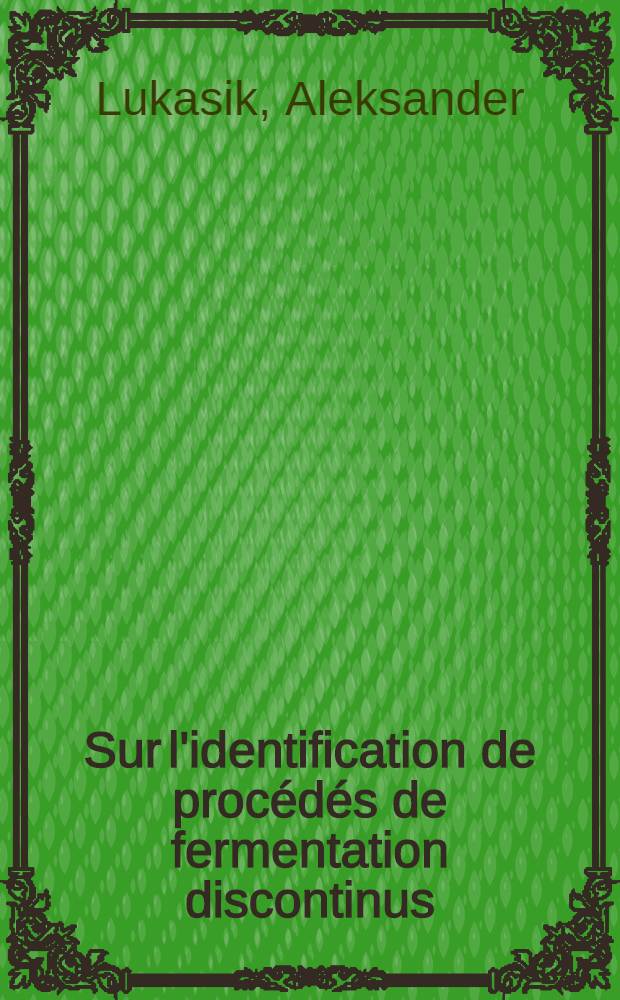 Sur l'identification de procédés de fermentation discontinus : Thèse prés. à l'Univ. sci. et méd. de Grenoble ..
