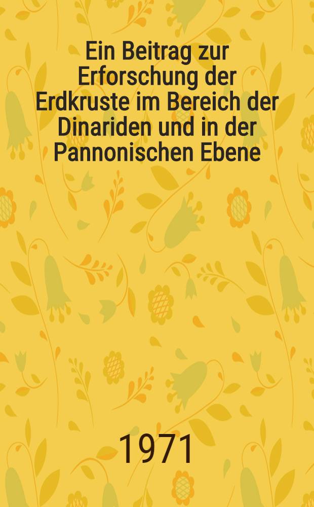 Ein Beitrag zur Erforschung der Erdkruste im Bereich der Dinariden und in der Pannonischen Ebene : Seismische Untersuchungen und geothermische Betrachtungen : Inaug.-Diss. ... der Math.-naturwiss. Fak. der Univ. zu Köln