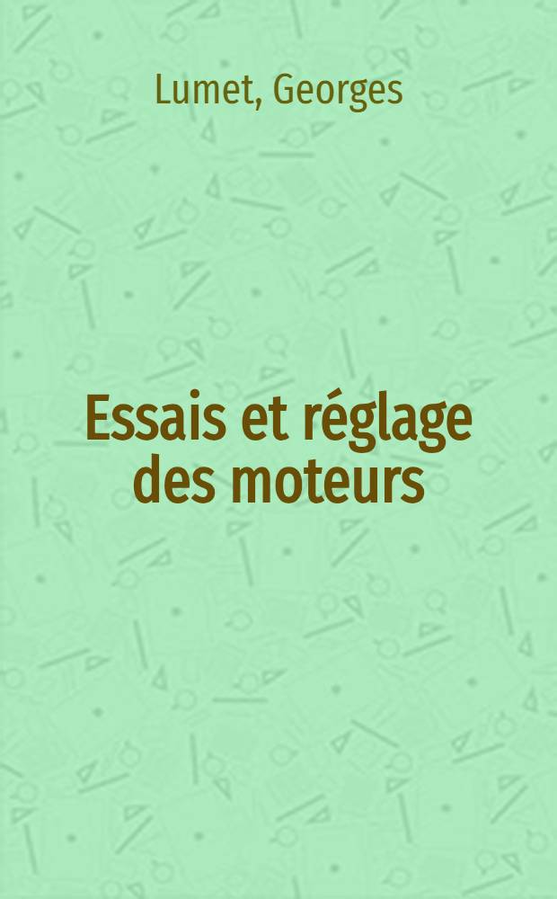 Essais et réglage des moteurs : Moteurs à mélange tonnant utilisés pour la locomotion : Cours de l'École supérieure d'aéronautique et de construction mécanique