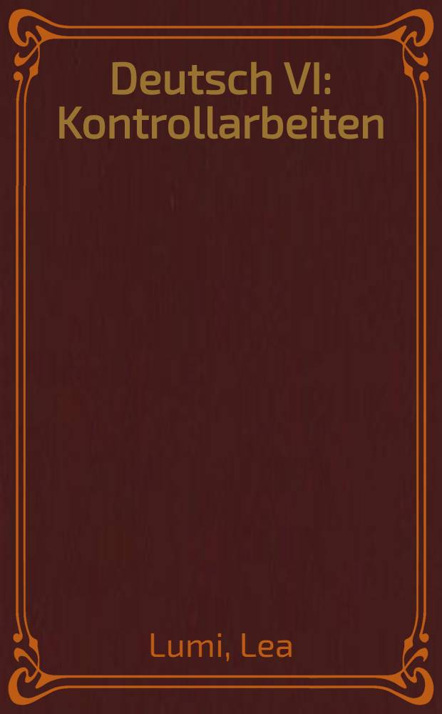 Deutsch VI : Kontrollarbeiten