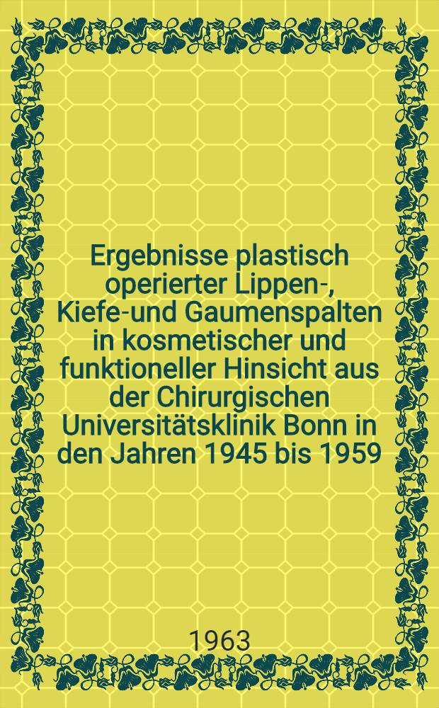 Ergebnisse plastisch operierter Lippen-, Kiefer- und Gaumenspalten in kosmetischer und funktioneller Hinsicht aus der Chirurgischen Universitätsklinik Bonn in den Jahren 1945 bis 1959 : Inaug.-Diss. ... der ... Univ. zu Bonn