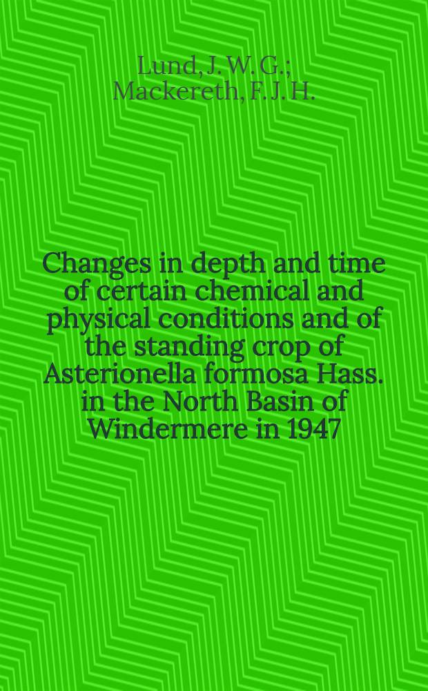 Changes in depth and time of certain chemical and physical conditions and of the standing crop of Asterionella formosa Hass. in the North Basin of Windermere in 1947
