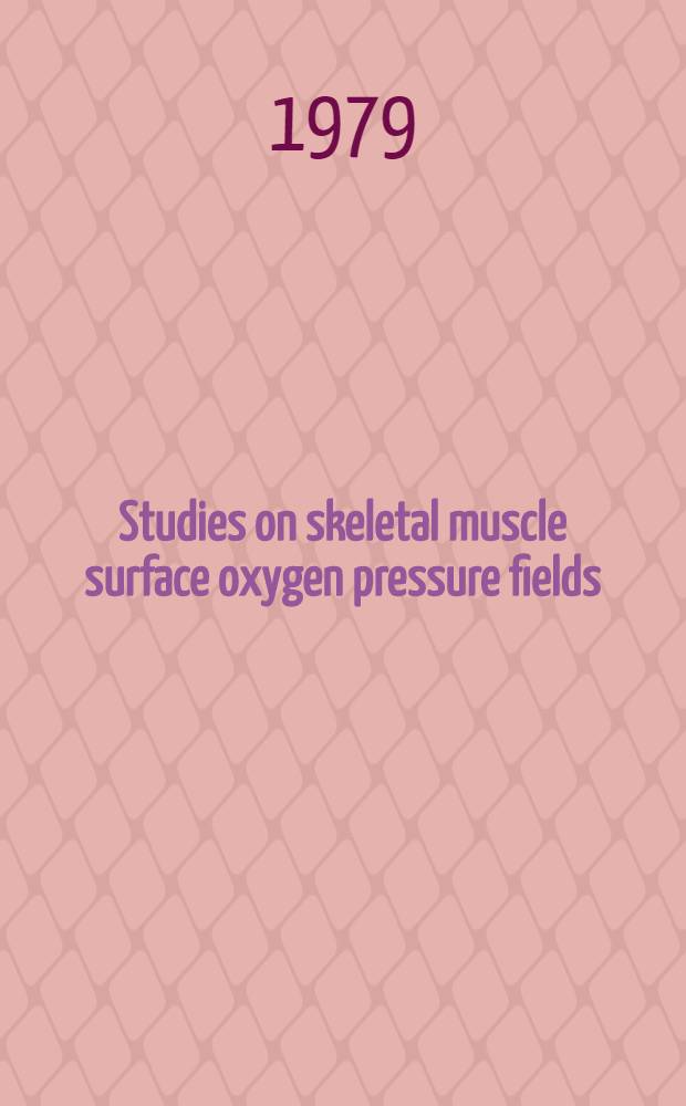 Studies on skeletal muscle surface oxygen pressure fields : Akad. avh