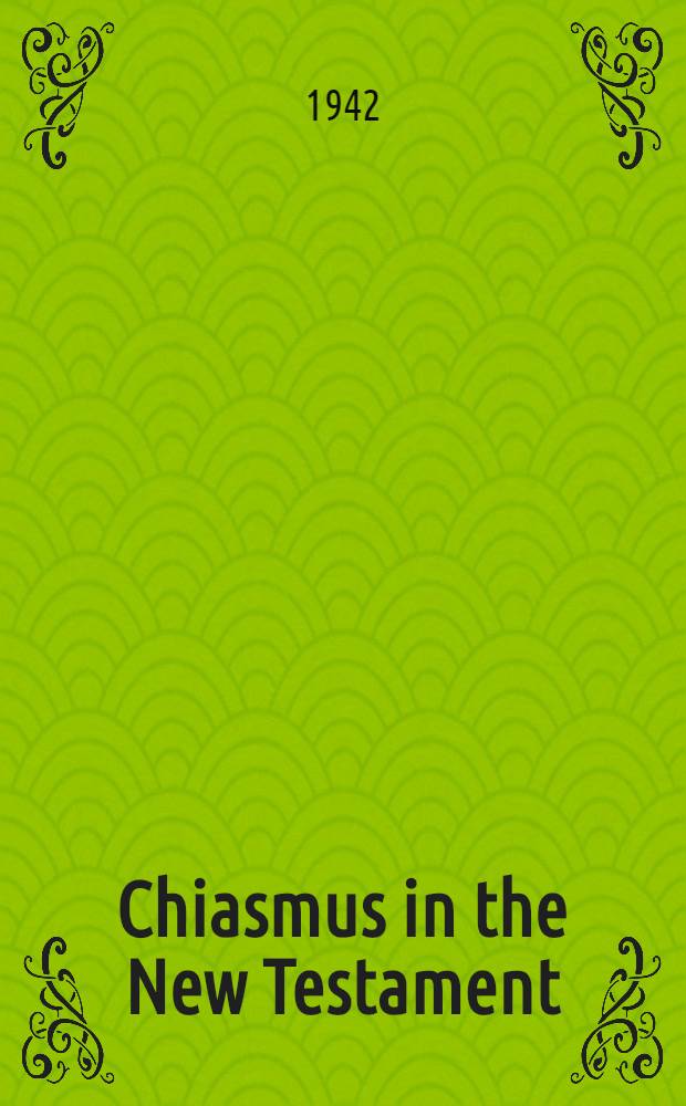 Chiasmus in the New Testament : A study in formgeschichte