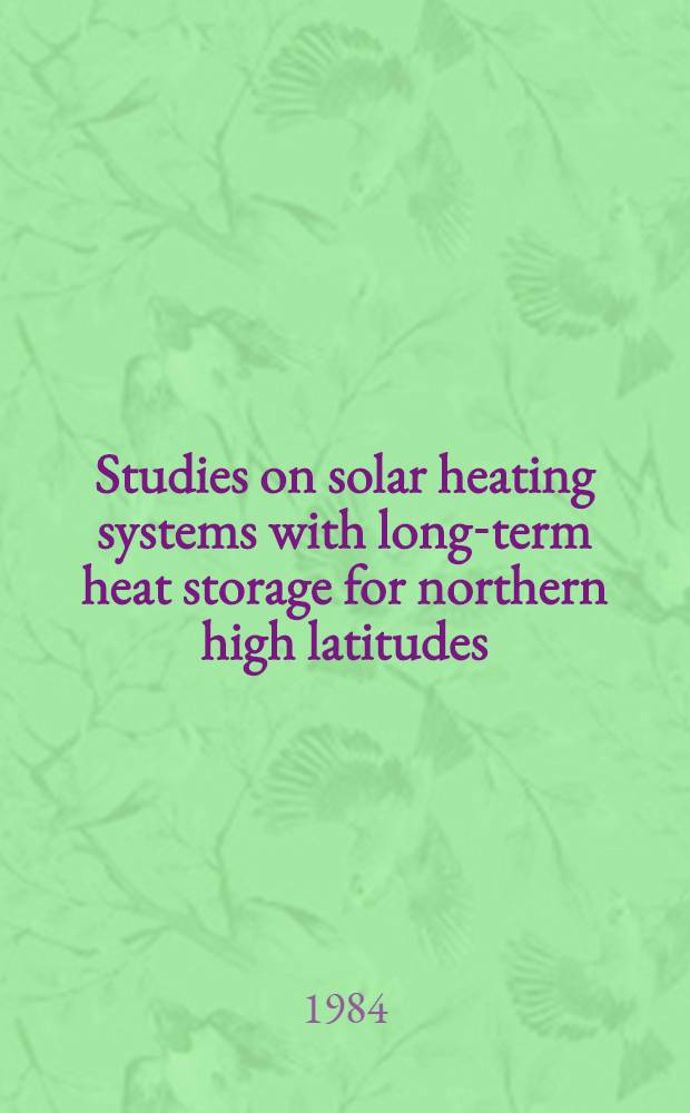 Studies on solar heating systems with long-term heat storage for northern high latitudes : Diss.