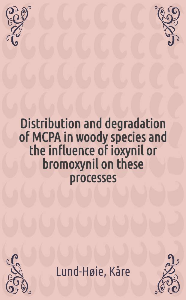 Distribution and degradation of MCPA in woody species and the influence of ioxynil or bromoxynil on these processes