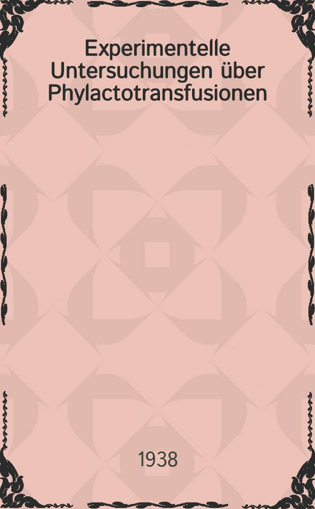 Experimentelle Untersuchungen &uuml;ber Phylactotransfusionen : Inaugural dissertation ... der Medizinischen fakult&auml;t zu Uppsala ..