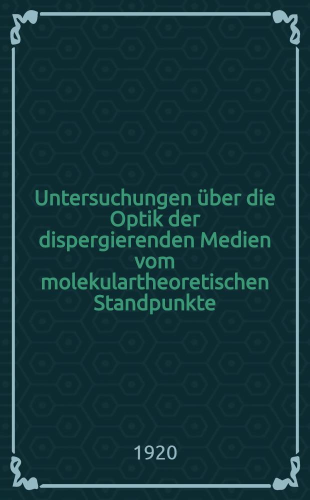 Untersuchungen über die Optik der dispergierenden Medien vom molekulartheoretischen Standpunkte : Von Ragnar Lundblad