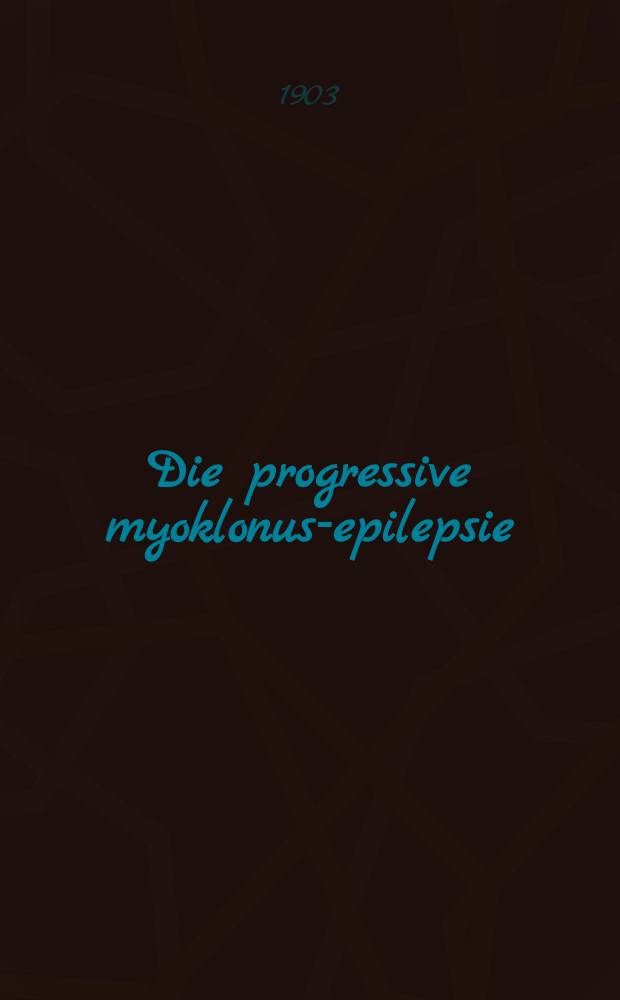 Die progressive myoklonus-epilepsie (Unverricht's myoklonie)