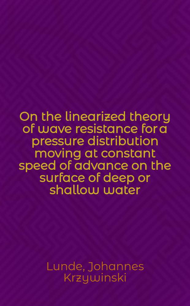 On the linearized theory of wave resistance for a pressure distribution moving at constant speed of advance on the surface of deep or shallow water